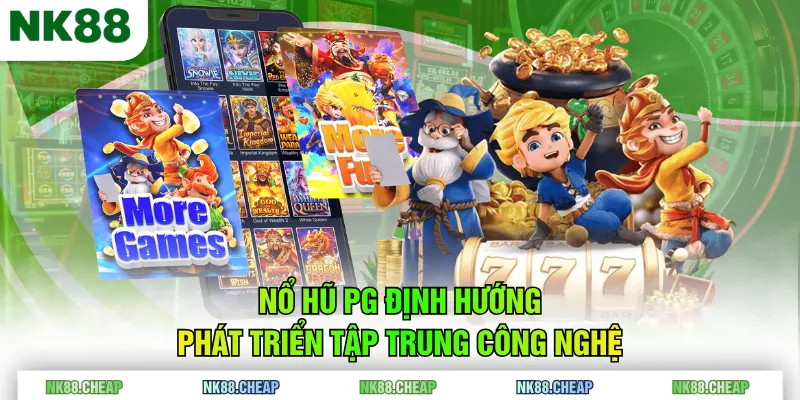 Nổ Hũ PG định hướng phát triển tập trung công nghệ